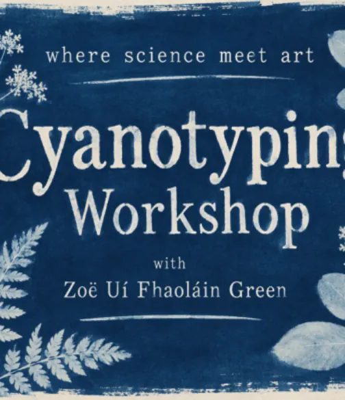 Blue-and-white botanical poster advertising a cyanotyping workshop with Zoë Uí Fhaoláin Green, subtitled “Where science meet art,” with white photographic-style prints of leaves, ferns and flowers framing the text.