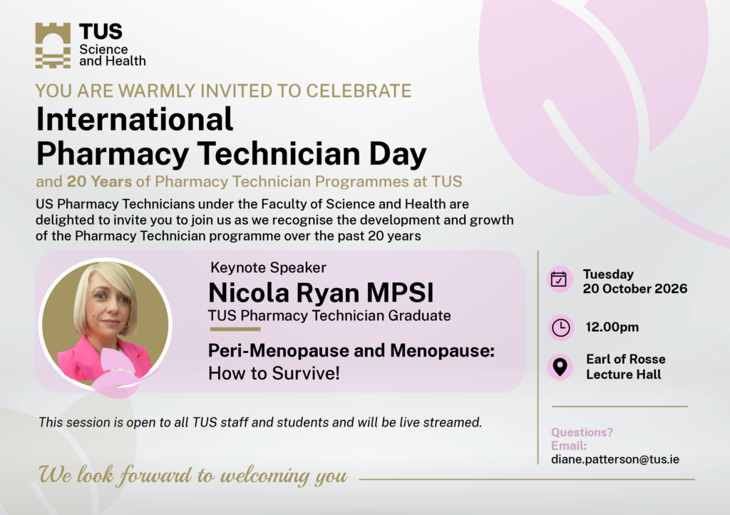 TUS Science and Health poster inviting staff and students to celebrate International Pharmacy Technician Day and 20 years of Pharmacy Technician programmes on 20 October 2026, featuring keynote speaker Nicola Ryan MPSI, a TUS graduate, presenting “Peri-Menopause and Menopause: How to Survive!” at the Earl of Rosse Lecture Hall at 12 noon.